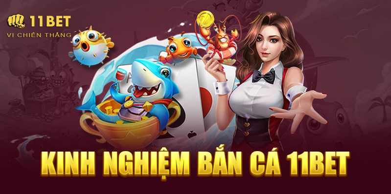 Một số mẹo nên biết khi chơi game bắn cá 11bet